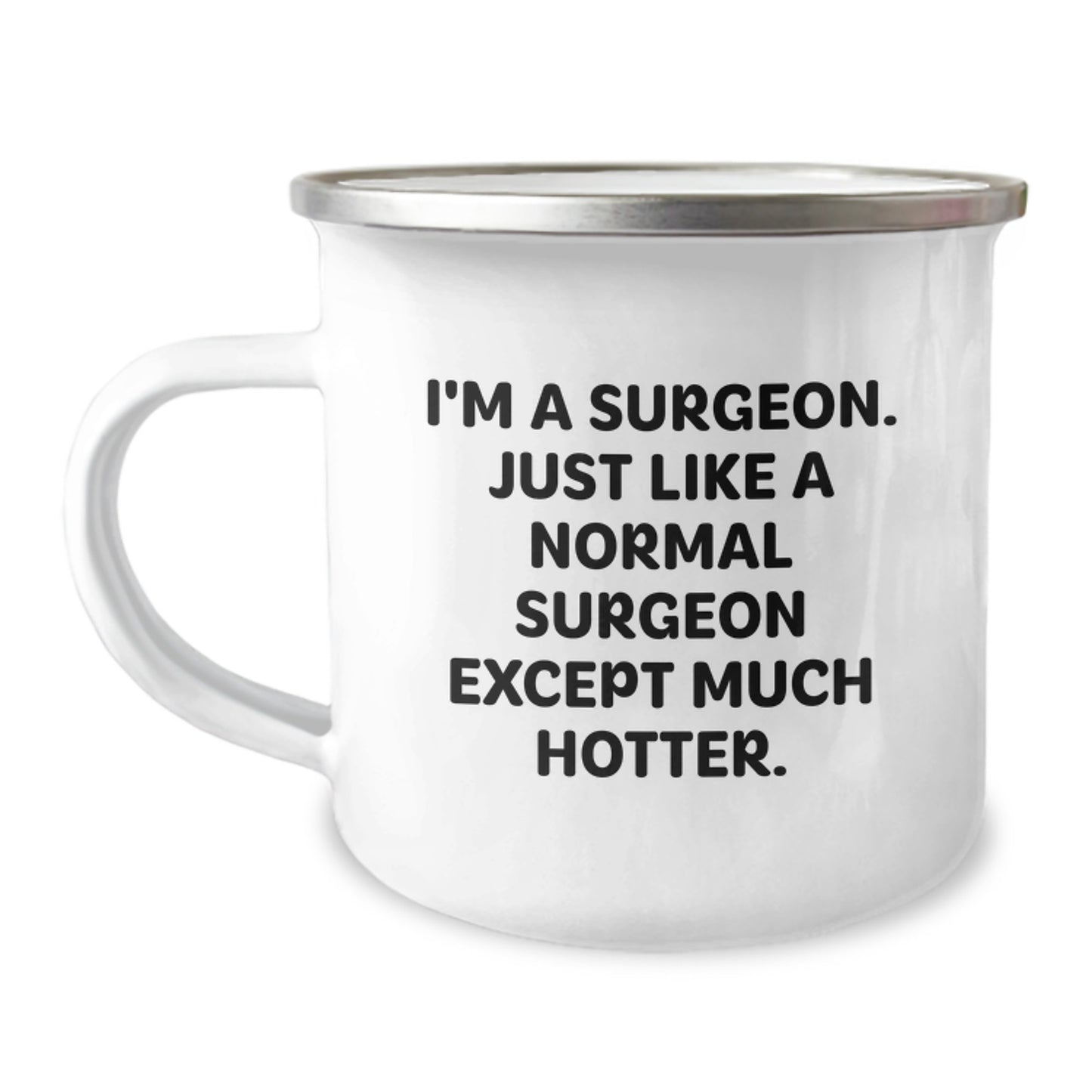Funny Surgeon Gifts, Unique Graduation Gifts from Friends to Surgeon Men, 'I'm A Surgeon Just Like A Normal Surgeon Except Much Hotter' Camping Mug, 12 oz Stainless Steel with Enamel Finish - Image 1