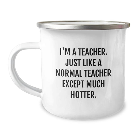 Funny Teacher Gifts from Men, Camping Mugs for Teachers, Unique Father's Day Unique Gifts for Teacher, I'm A Teacher Just Like A Normal Teacher Except Much Hotter - Image 1