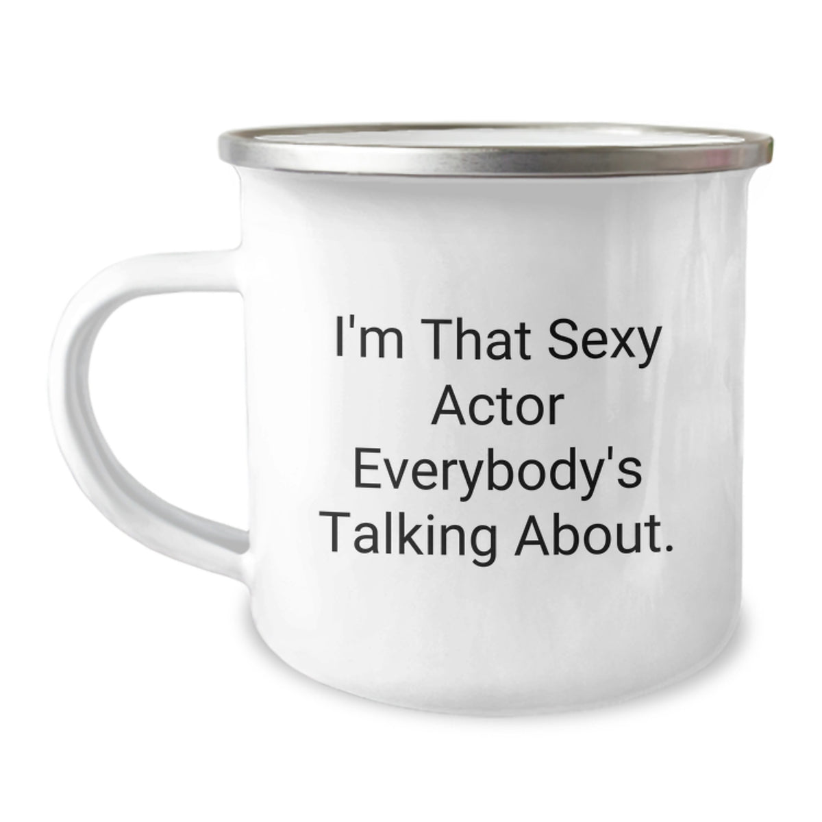 Funny Actor Gifts from Friends for Birthday Unique Actor Mug, I'm That Sexy Actor Everybody's Talking About. Funny Camping Mug for Actor, 12 oz Stainless Steel Enamel Finish - Image 1