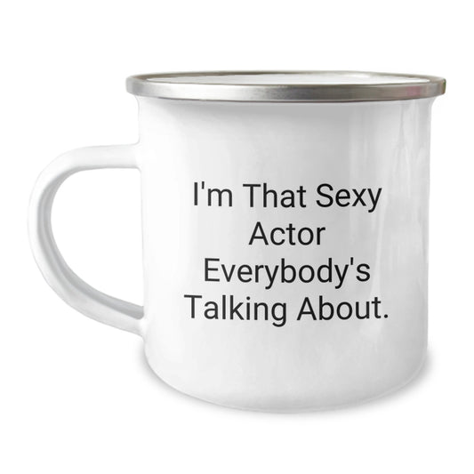 Funny Actor Gifts from Friends for Birthday Unique Actor Mug, I'm That Sexy Actor Everybody's Talking About. Funny Camping Mug for Actor, 12 oz Stainless Steel Enamel Finish - Image 1