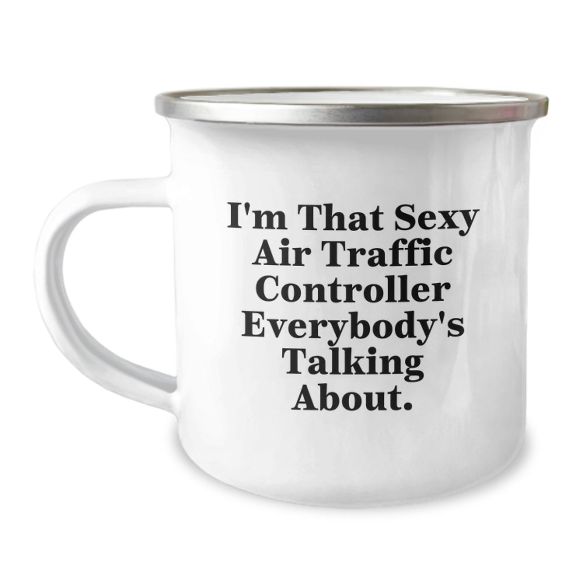 Funny Air Traffic Controller Gifts from Friends and Family, I'm That Sexy Air Traffic Controller Everybody's Talking About, Birthday Unique Mug for Men and Women, Air Traffic Controller Camping Mug - Image 1