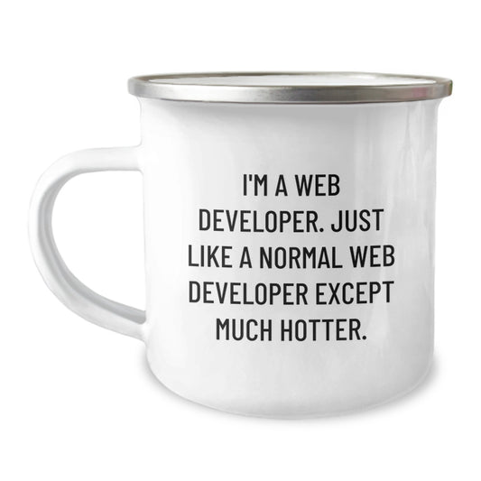 Funny Web Developer Gifts from Dad to Son, Father's Day Unique Camping Mug, 'I'm A Web Developer. Just Like A Normal Web Developer Except Much Hotter.' - Image 1