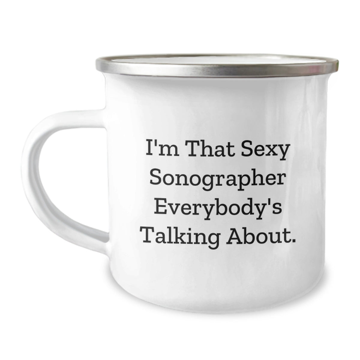 Funny Sonographer Gifts from Men to Women - I'm That Sexy Sonographer Everybody's Talking About Valentine's Unique Camping Mugs for Sonographers - Image 1