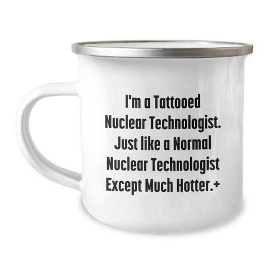 Gifts from Friends and Family - Funny Nuclear Technologist Camping Mug for Nuclear Technologist Lovers - Valentine's Unique Gifts for Men - 12 oz Stainless Steel Enamel Finish Mug - Image 1