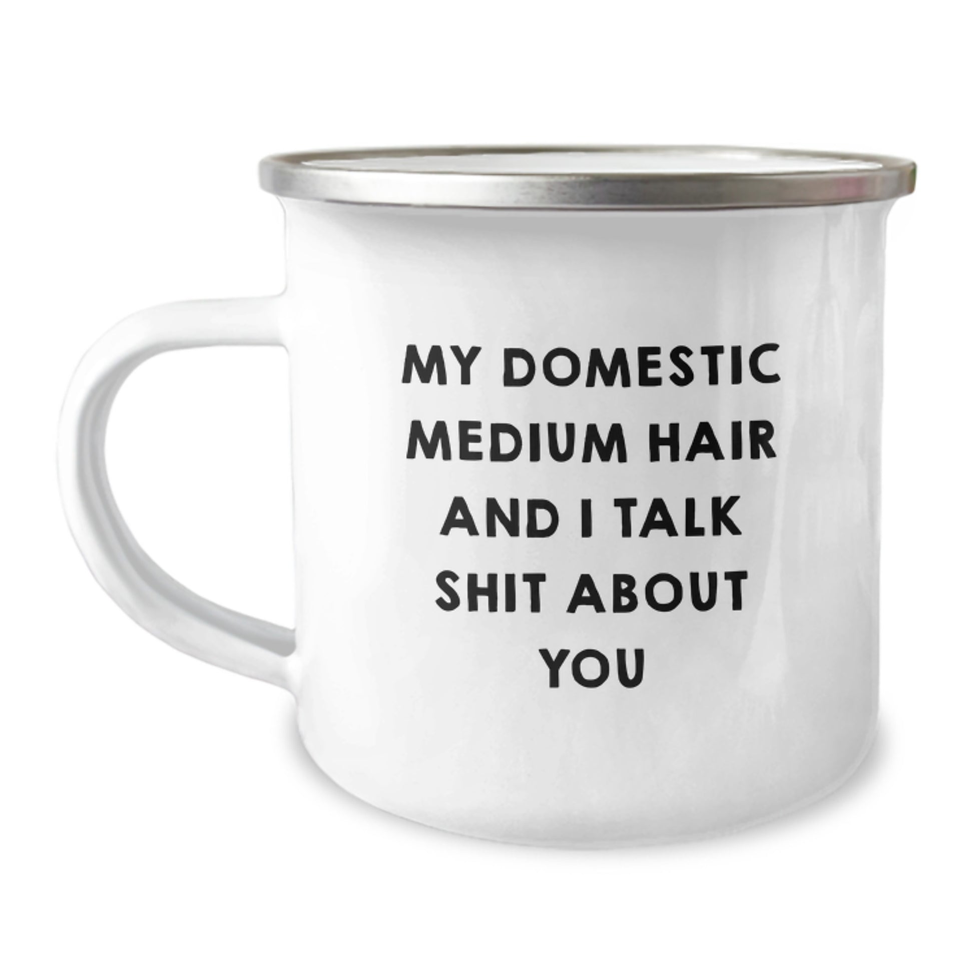 Domestic Medium Hair Gifts from Men, Funny Camping Mug for Domestic Medium Hair on Mother's Day, My Domestic Medium Hair And I Talk Shit About You - Image 1