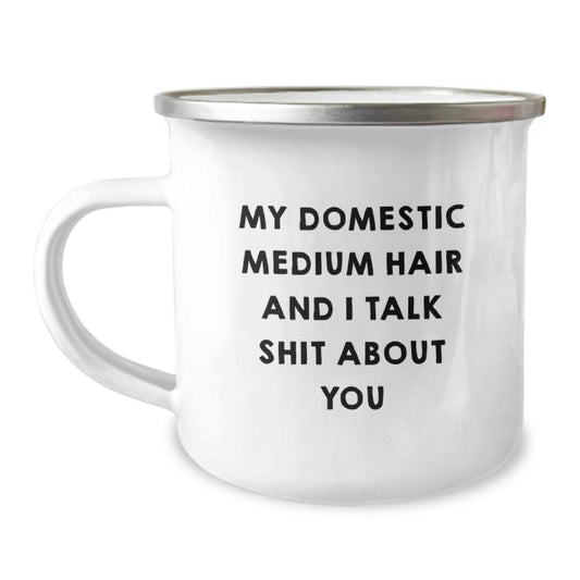 Domestic Medium Hair Gifts from Men, Funny Camping Mug for Domestic Medium Hair on Mother's Day, My Domestic Medium Hair And I Talk Shit About You - Image 1