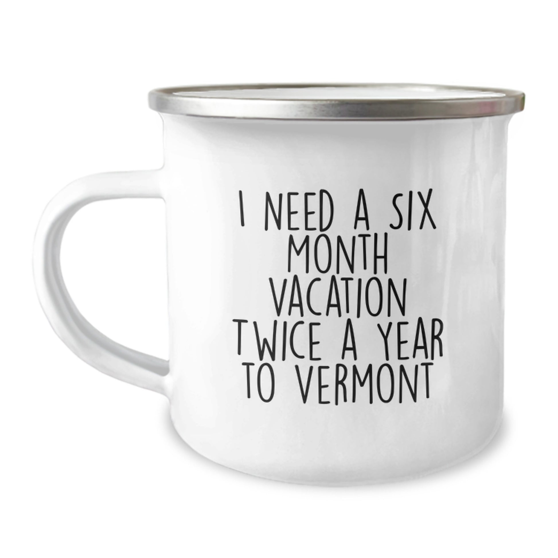 Unique Vermont Camping Mug Gifts from Friends for Birthday Inspiration I Need A Six Month Vacation Twice A Year To Vermont - Image 1