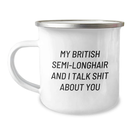 Funny British Semi-Longhair Cat Gifts for Men, Women, and Friends - 'My British Semi-longhair And I Talk Shit About You' Camping Mug for Graduation - Image 1