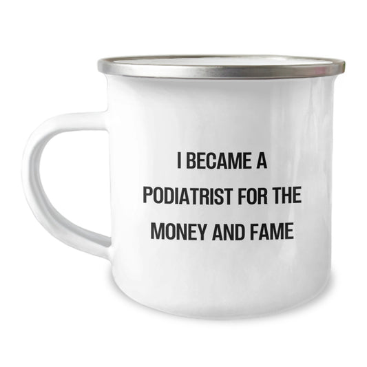 Funny Podiatrist Gifts from Friends for Podiatrist on Birthday Unique Gifts, Camping Mug with 'I Became A Podiatrist For The Money And Fame' Quote - Image 1
