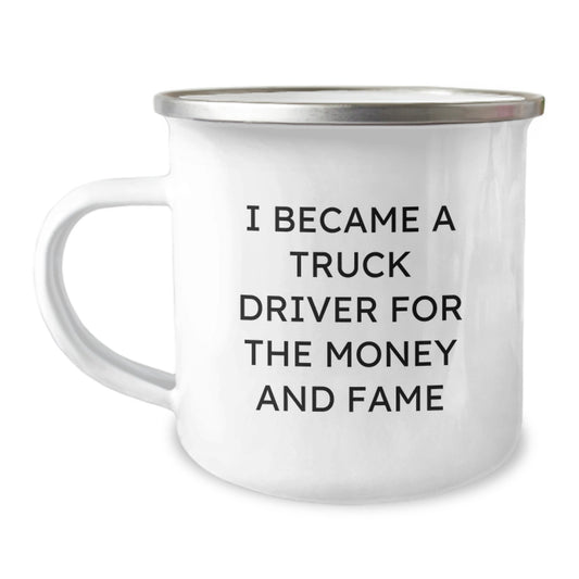 Funny Truck Driver Gifts - I Became A Truck Driver For The Money And Fame Birthday Unique Gifts from Friends to Truck Driver - Image 1