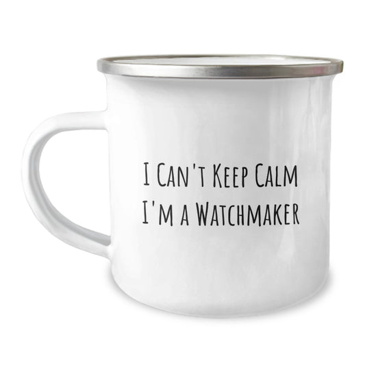 Funny Watchmaker Birthday Unique Gifts for Men from Friends, Unique Camping Mug with I Can't Keep Calm I'm A Watchmaker Quote, Ideal Gift for Watchmaker Enthusiast - Image 1