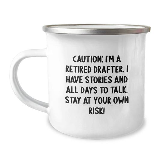 Funny Drafter Camping Mug, Gifts from Friends to Men, Birthday Unique Presents for Drafter Enthusiasts, Caution: I'm A Retired Drafter. I Have Stories And All Days To Talk. Stay At Your Own Risk! - Image 1