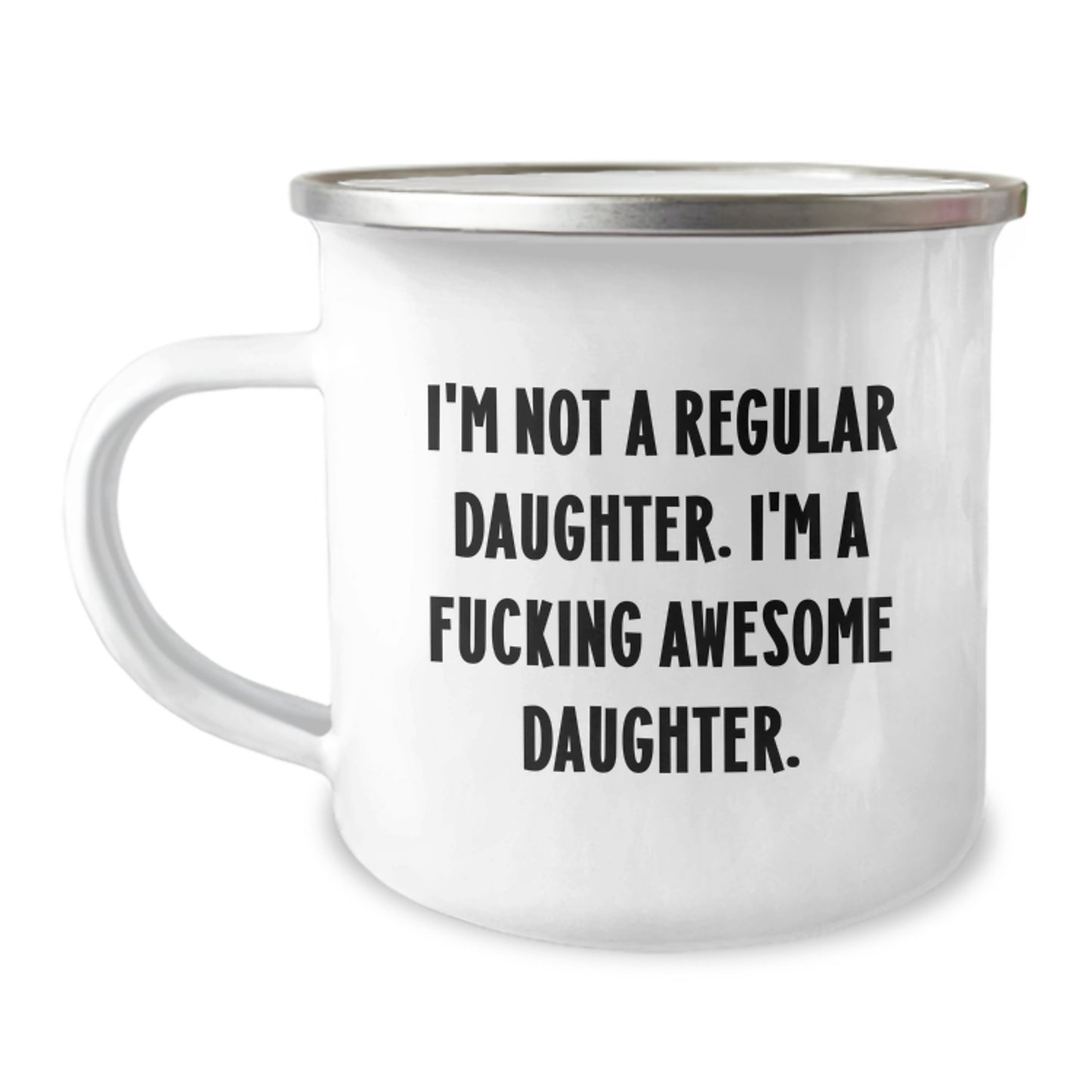 Funny Daughter Gifts for Birthday, Daughter Camping Mug with I'm Not A Regular Daughter. I'm A F--king Awesome Daughter. Quote, Gifts from Mom or Dad - Image 1