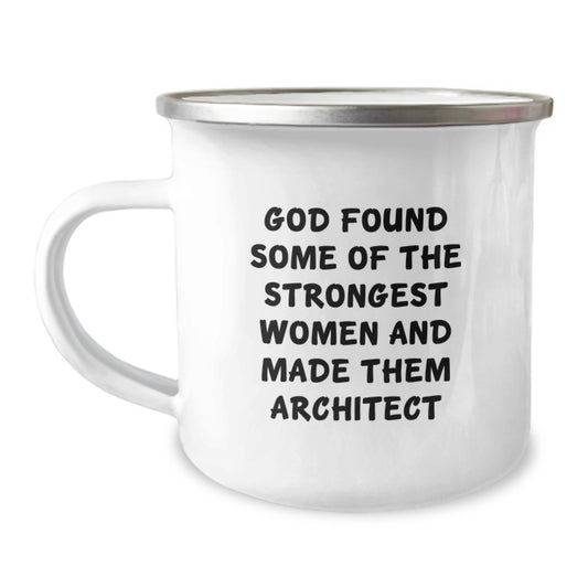 Funny Architect Birthday Unique Gifts for Friends, Funny Camping Mug, God Found Some Of The Strongest Women And Made Them Architect Quote, Gifts from Friends to Men, Women, Family, or Coworkers - Image 1