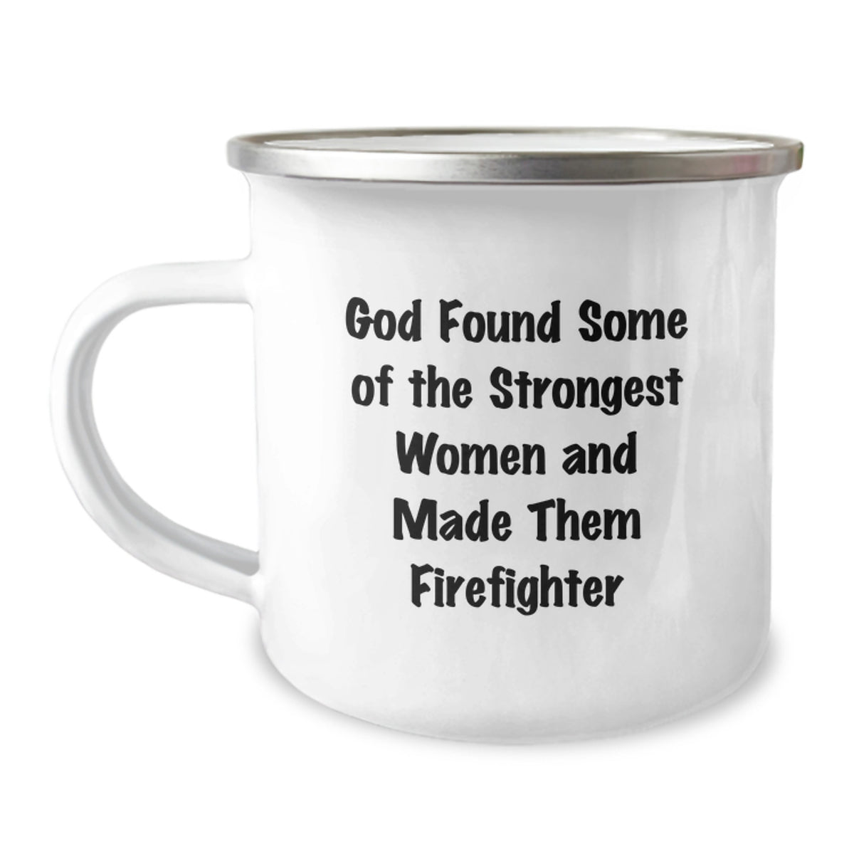 Funny Firefighter Gift - 'God Found Some Of The Strongest Women And Made Them Firefighters' - Camping Mug for Firefighter Women on Birthday - Image 1