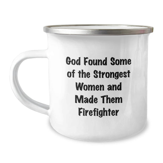 Funny Firefighter Gift - 'God Found Some Of The Strongest Women And Made Them Firefighters' - Camping Mug for Firefighter Women on Birthday - Image 1