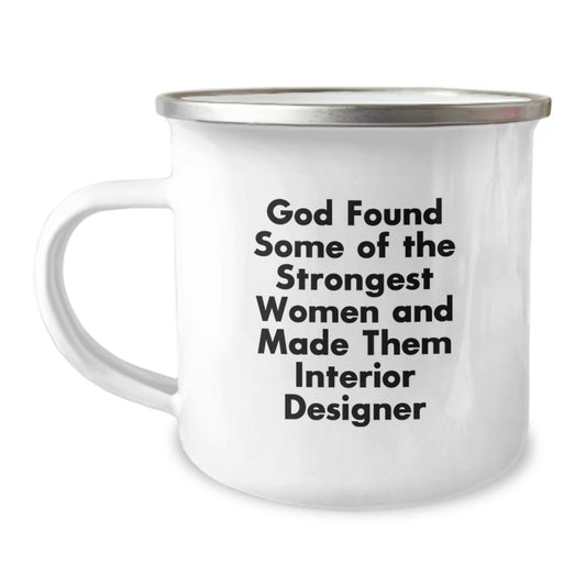 Funny Interior Designer Gifts from Men to Women - Birthday Unique Gifts for Interior Designer - Camping Mug with God Found Some Of The Strongest Women And Made Them Interior Designer Quote - Image 1