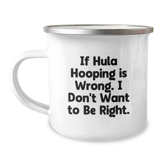 Funny Hula Hooping Gifts from Friends for Hula Hooping Lovers, If Hula Hooping Is Wrong I Don't Want To Be Right Graduation Unique Gifts for Men, Women, Coworkers, Family from Camping Mug Enthusiasts - Image 1