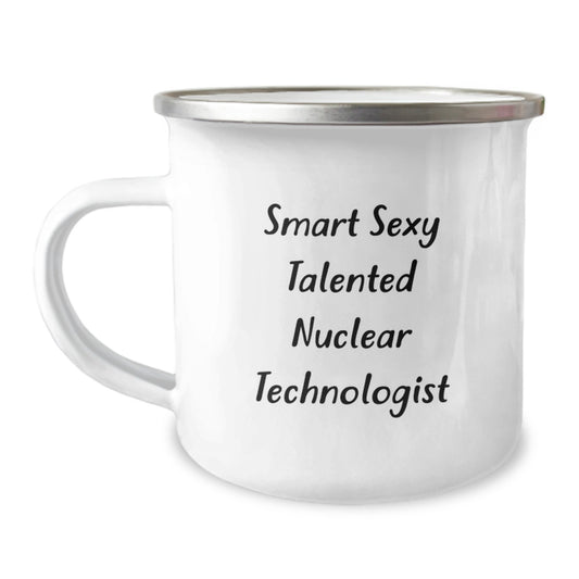 Funny Nuclear Technologist Gifts from Friends - Smart Sexy Talented Nuclear Technologist Inspirational Camping Mug, Unique Birthday Unique Gifts for Nuclear Technologist, 12 oz Stainless Steel - Image 1