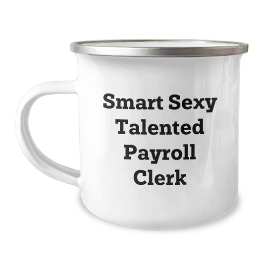 Funny Gifts for Payroll Clerk - Smart Sexy Talented Payroll Clerk Camping Mug, Birthday Unique Gifts from Coworkers, Friends, Family - Image 1