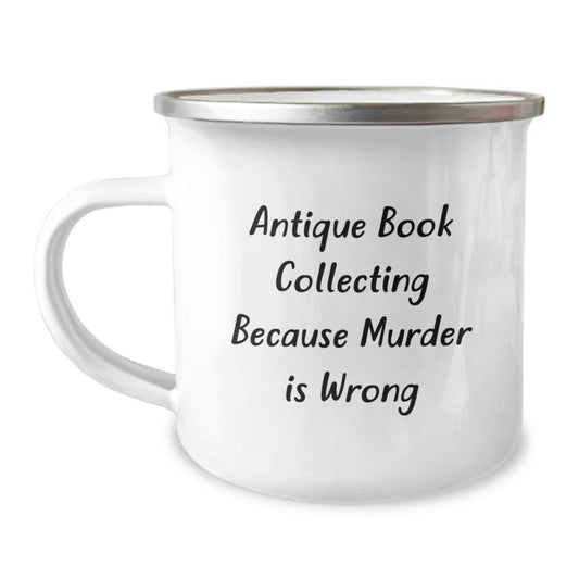 Funny Antique Book Collecting Gifts for Men from Friends - Camping Mug, 'Antique Book Collecting Because Murder Is Wrong', Graduation Unique Gifts - Image 1