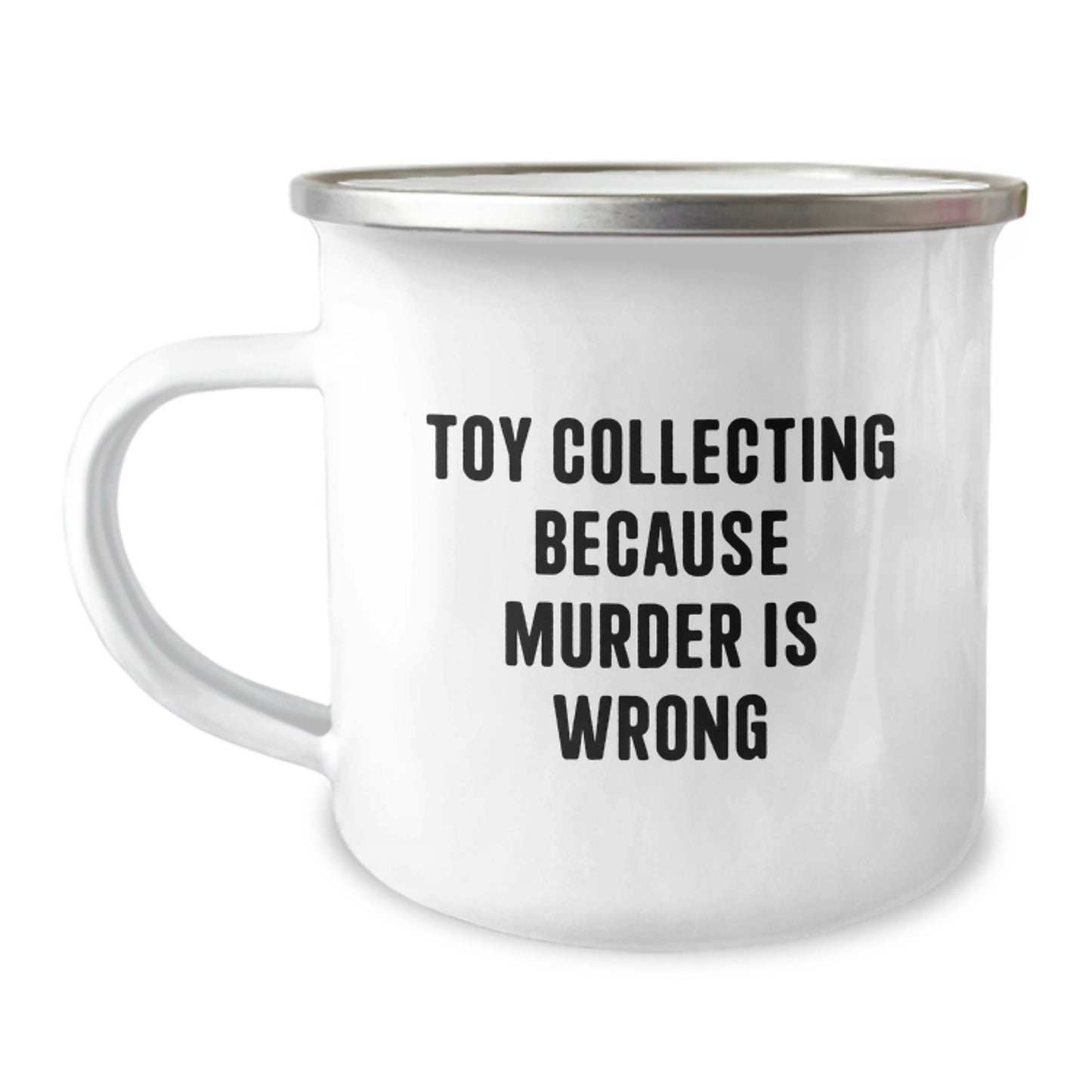 Funny Toy Collecting Gifts from Friends for Graduation Unique Camping Mugs - Toy Collecting Because Murder Is Wrong, Fun Design for Toy Collectors, Enamel Finish Stainless Steel Mug - Image 1