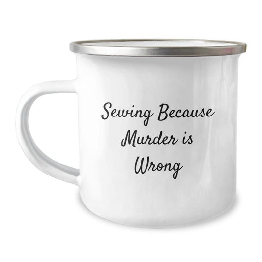 Gifts from Family for Sewing Enthusiast - Funny Camping Mug, 'Sewing Because Murder Is Wrong' Graduate Unique Gifts - Image 1