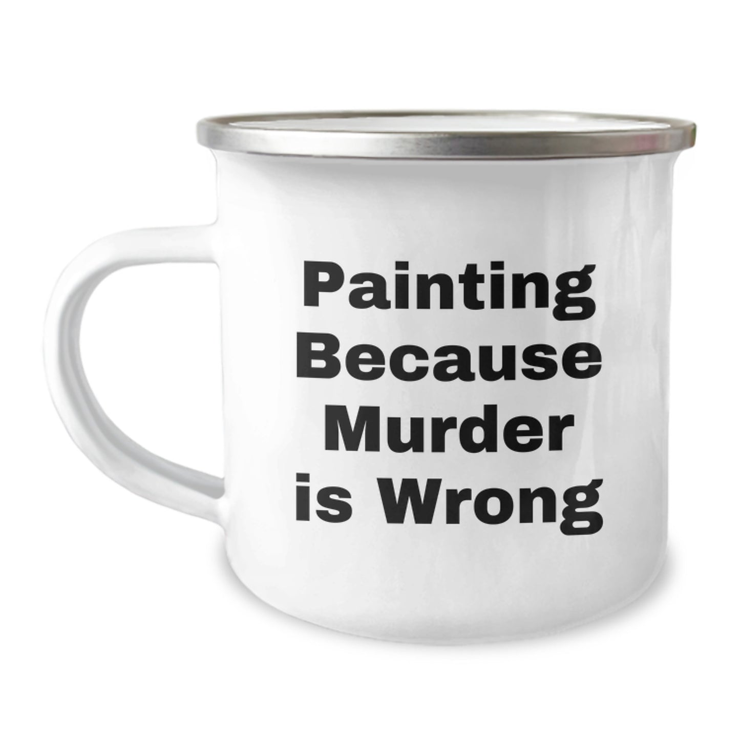 Funny Painting Gifts from Friends, Valentine's Unique Gifts for Painting Lovers, Stainless Steel Camping Mug with Quote 'Painting Because Murder Is Wrong' - Image 1