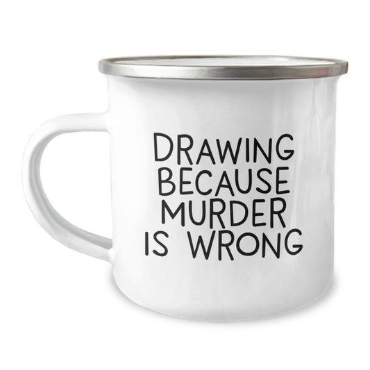 Funny Drawing Gifts for Men, Unique Camping Mug with Quirky Quote 'Drawing Because Murder Is Wrong', Perfect for Graduation Unique Gifts from Friends or Family - Image 1