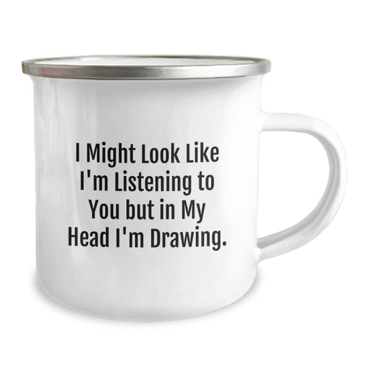 Funny Drawing Inspiration Gifts from Family for Graduation Unique Gifts, I Might Look Like I'm Listening To You But In My Head I'm Drawing. - Camping Mug for Drawing Enthusiasts, Stainless Steel Mug - Image 2