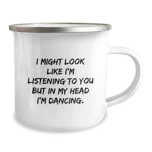 Funny Dancing Gifts for Dancing Lovers Birthday Unique Gifts from Friends to Friends - I Might Look Like I'm Listening To You But In My Head I'm Dancing. 12 oz Stainless Steel Camping Mug - Image 2