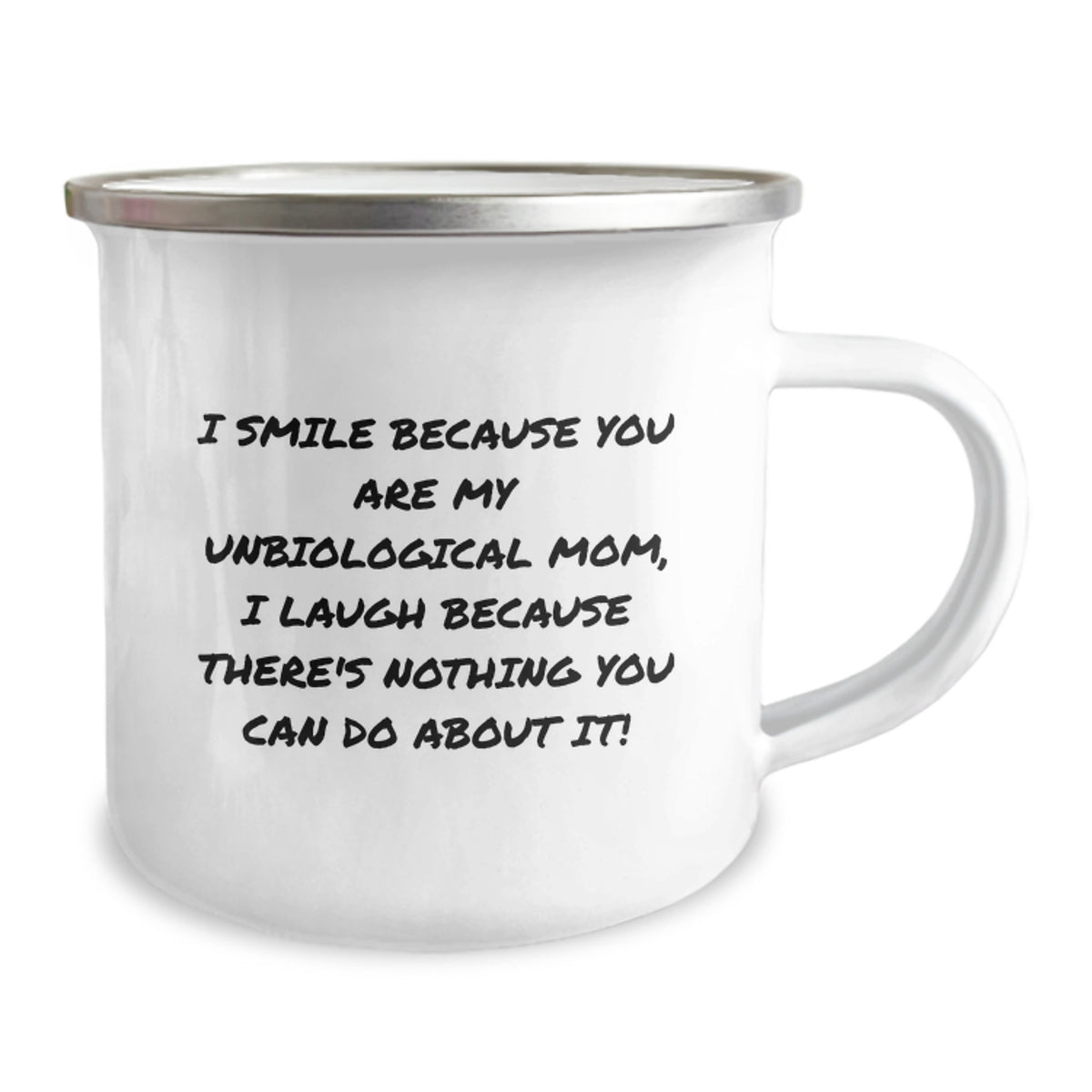 Funny Unbiological Mom Gifts from Men for Valentine's Unique Gifts, 'I Smile Because You Are My Unbiological Mom, I Laugh Because There's Nothing You Can Do About It!' Camping Mug - Image 2