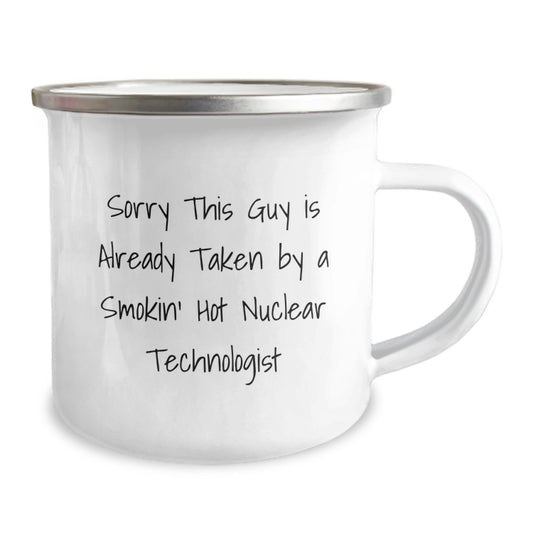 Funny Nuclear Technologist Gifts from Men, Personalized Camping Mug for Valentine's Unique Gifts for Her, Sorry This Guy Is Already Taken By A Smokin' Hot Nuclear Technologist - Image 2