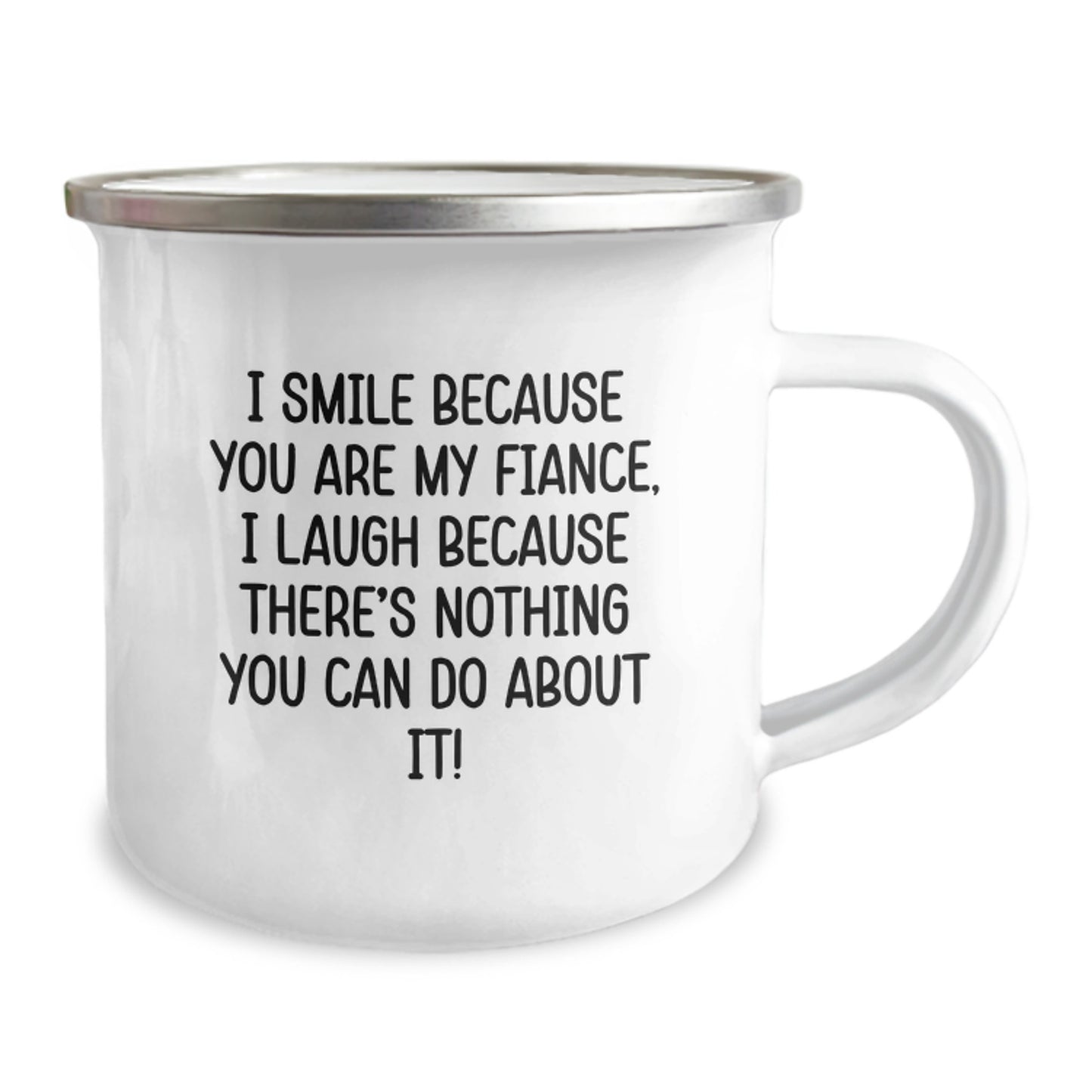 Funny Fiance Gifts from Men to Women, Fiance Camping Mug for Graduation Unique Gifts, I Smile Because You Are My Fiance, I Laugh Because There's Nothing You Can Do About It! - Image 2