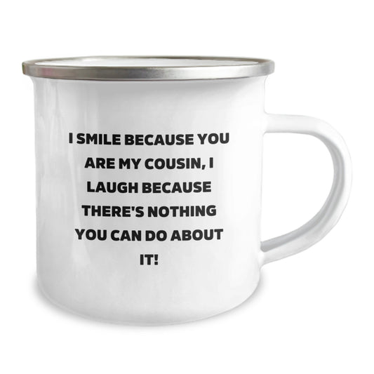 Funny Cousin Gifts from Men to Cousin on Graduation Unique Camping Mug, I Smile Because You Are My Cousin, I Laugh Because There's Nothing You Can Do About It! - Image 2