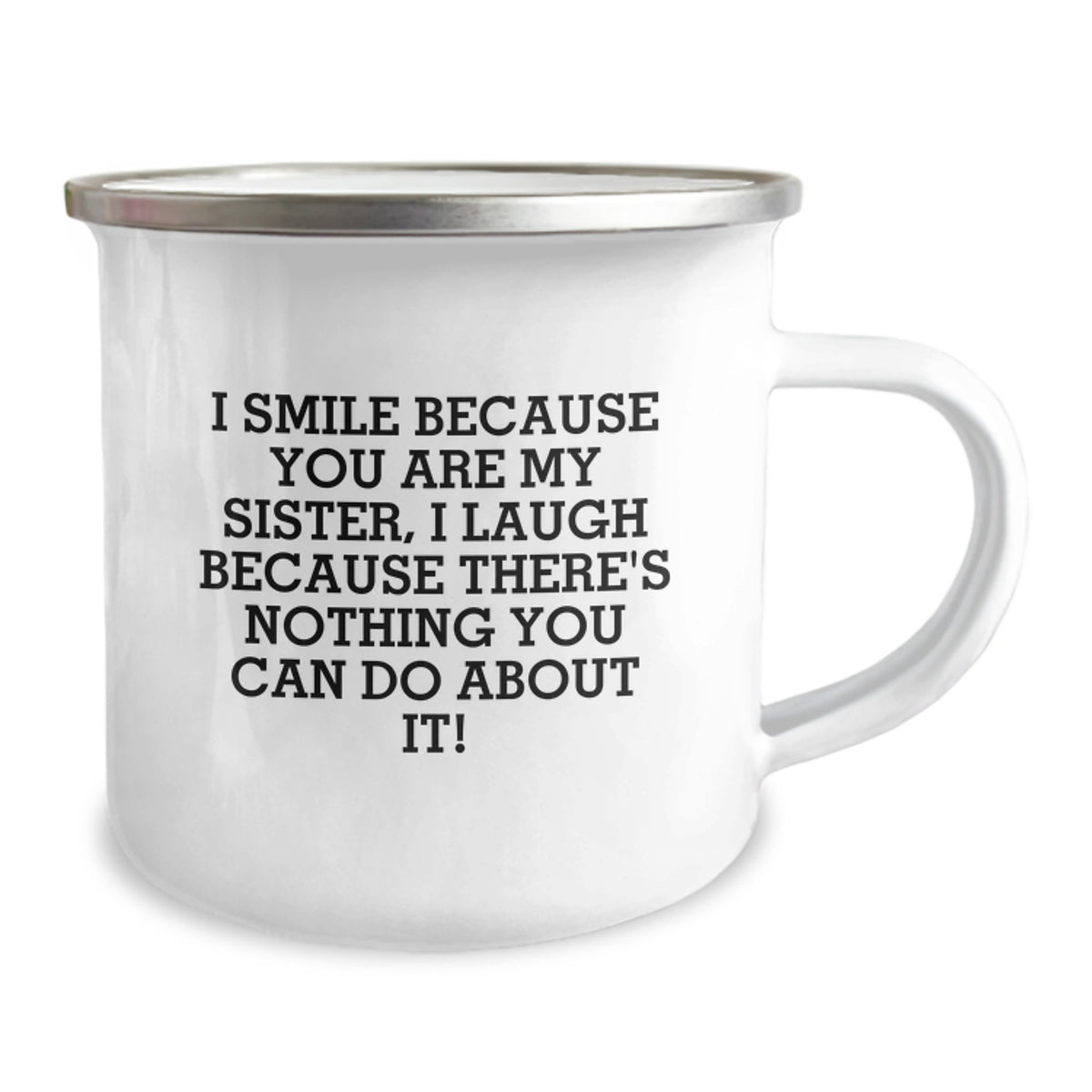 Gifts from Family for Sister - Funny Sister Camping Mug - I Smile Because You Are My Sister I Laugh Because There's Nothing You Can Do About It! Graduation Unique Gifts - Image 2