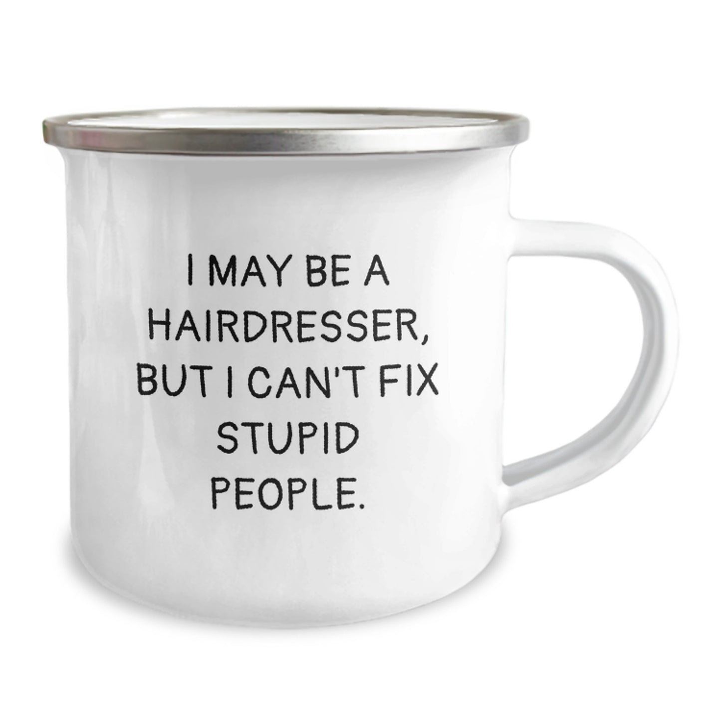 Funny Hairdresser Gift from Friends for Hairdresser on Mother's Day - I May Be A Hairdresser, But I Can't Fix Stupid People. Camping Mug - Image 2