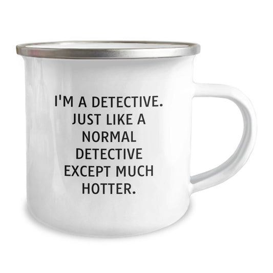 Funny Detective Gifts from Family for Father's Day Unique Camping Mugs - 'I'm A Detective. Just Like A Normal Detective Except Much Hotter.' - Image 2