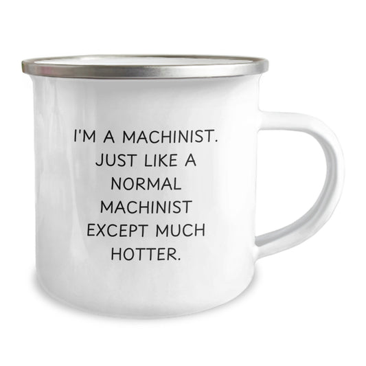 Funny Machinist Gifts for Dad, I'm A Machinist Just Like A Normal Machinist Except Much Hotter - Camping Mug for Father's Day Unique Gifts from Men - Image 2