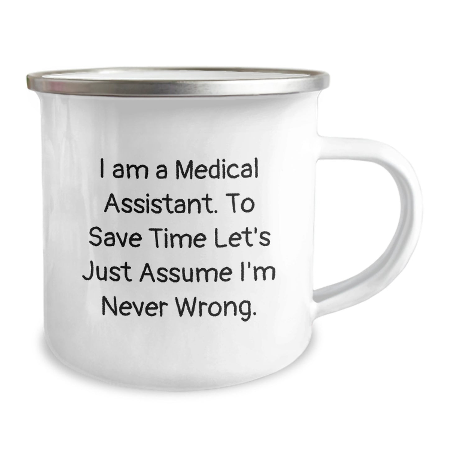 Funny Medical Assistant Gifts for Men Women Friends Coworkers Family - Camping Mug with 'I Am A Medical Assistant. To Save Time Let's Just Assume I'm Never Wrong.', Graduation Unique Gifts - Image 2