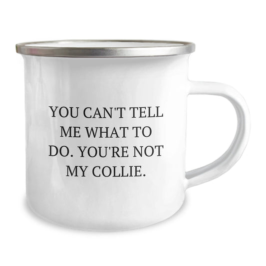 Funny Collie Dog Gift Mug, You Can't Tell Me What To Do. You're Not My Collie. - Birthday Collie Dog Lover Mug for Friends, Camping Mug Gifts from Men - Image 2