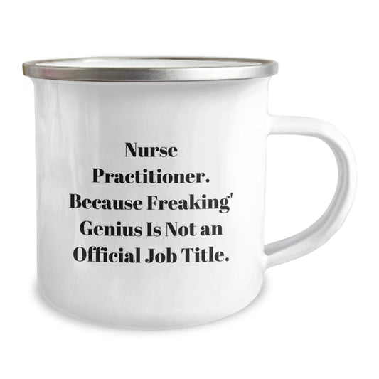 Funny Nurse Practitioner Gifts from Family, Unique Camping Mug for Nurse Practitioner, Because Freaking' genius Is Not An Official Job Title, Graduation Unique Gifts for Nurse Practitioner - Image 2