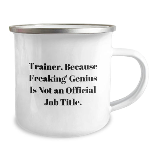 Funny Trainer Gifts from Friends - Camping Mug for Graduation Unique Gifts - 'Trainer. Because Freaking' genius Is Not An Official Job Title.' - Image 2