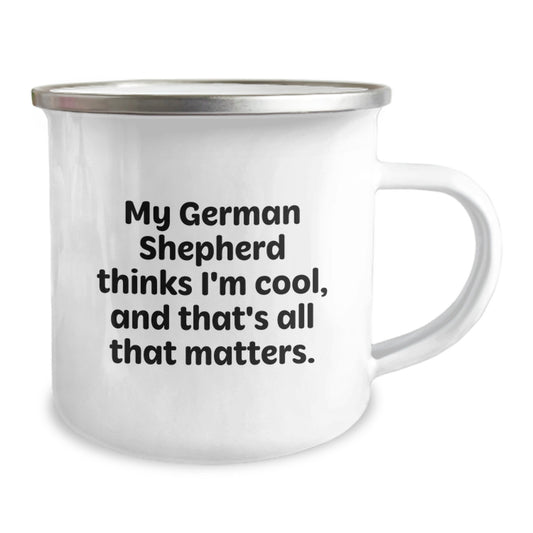 Funny German Shepherd Dog Gifts for Men - My German Shepherd Thinks I'm Cool, And That's All That Matters. Camping Mug for Birthday Unique Gifts - Image 2