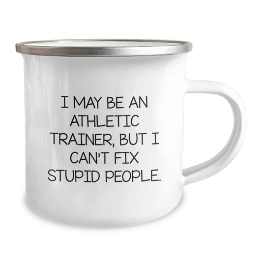 Funny Gifts from Friends - Inspirational Athletic Trainer Graduation Unique Gifts - I May Be An Athletic Trainer, But I Can't Fix Stupid People. Camping Mug for Men - Image 2