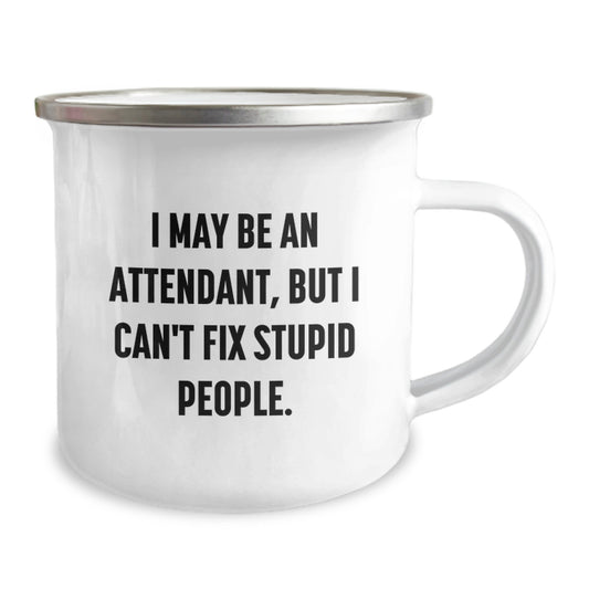 Funny Attendant Gifts for Him, I May Be An Attendant, But I Can't Fix Stupid People. Camping Mug, Unique Graduation Gifts from Men to Attendant - Image 2