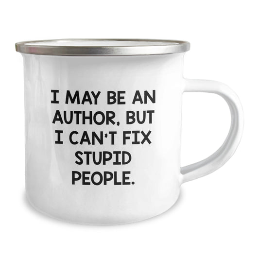 Funny Author Gifts for Graduation - 'I May Be An Author, But I Can't Fix Stupid People.' Men Women Camping Mug - Image 2