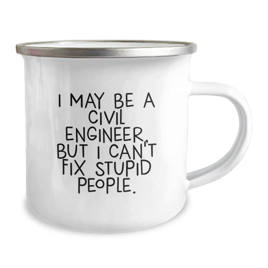 Funny Civil Engineer Gifts for Graduation, I May Be A Civil Engineer, But I Can't Fix Stupid People. Men's Camping Mug, Stainless Steel with Enamel Finish - Image 2