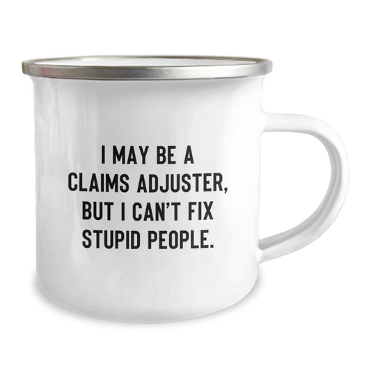 Funny Claims Adjuster Gifts for Men - I May Be A Claims Adjuster, But I Can't Fix Stupid People. Camping Mug for Graduation Unique Gifts from Family - Image 2