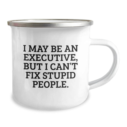 Funny Executive Gifts for Men, Camping Mug for Graduation, 'I May Be An Executive, But I Can't Fix Stupid People.' Quote, Gifts from Family - Image 2